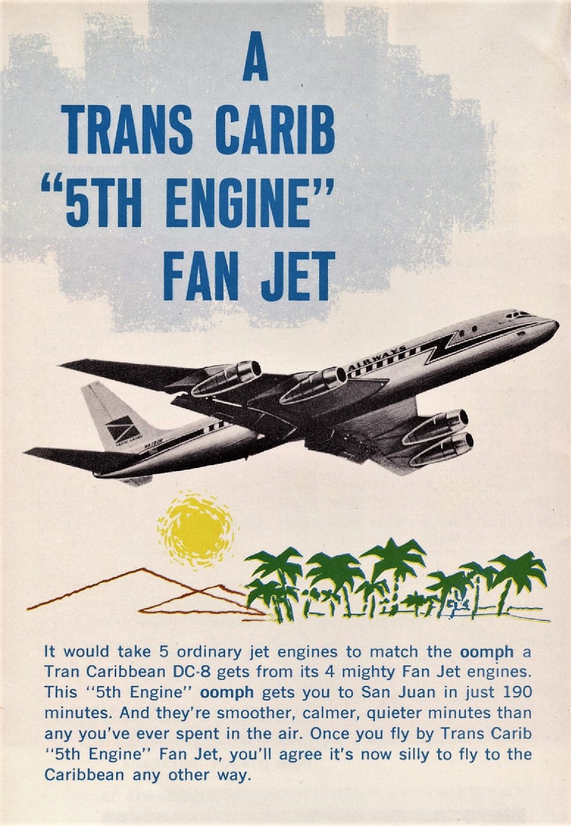 Known affectionately as Trans-Carib, the airline’s first jets were DC-8-51s introduced in 1961 and ‘62. In 1963, the company acquired its first DC-8-54 Fan Jet. Chalk advertised his DC-8 Fan Jets as having the power of a fifth engine. DAVID H. STRINGER COLLECTION